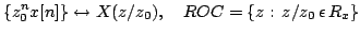 $\displaystyle \{z^{n}_{0}x[n]\} \leftrightarrow X(z/z_{0}),\quad
ROC=\{z:\, z/z_{0}\,\epsilon \, R_{x}\}$