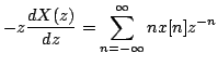$\displaystyle -z\frac{dX(z)}{dz}=\sum\limits^{\infty}_{n=-\infty}nx[n]z^{-n}$