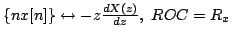 $ \{nx[n]\}\leftrightarrow - z\frac{dX(z)}{dz},\,\,ROC=R_x$