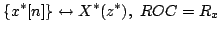 $\displaystyle \{x^{*}[n]\}\leftrightarrow X^{*}(z^{*}),\,\, ROC=R_x$
