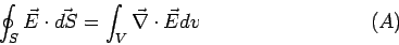 \begin{displaymath}\oint_S\vec E\cdot\vec{dS} = \int_V\vec\nabla\cdot\vec E dv \eqno(A)\end{displaymath}
