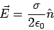 \begin{displaymath}\vec E = \frac{\sigma}{2\epsilon_0}\hat n\end{displaymath}