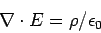 \begin{displaymath}\nabla\cdot E = \rho/\epsilon_0\end{displaymath}