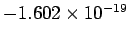 $-1.602\times 10^{-19}$