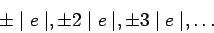\begin{displaymath}\pm\mid e\mid, \pm 2\mid e\mid, \pm 3\mid e\mid,\ldots\end{displaymath}