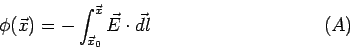 \begin{displaymath}\phi(\vec x) = -\int_{\vec x_0}^{\vec x}\vec E\cdot\vec{dl}\eqno(A)\end{displaymath}