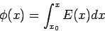 \begin{displaymath}\phi( x) = \int_{ x_0}^{ x} E(x)dx\end{displaymath}