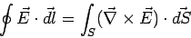 \begin{displaymath}\oint \vec E\cdot\vec{dl} = \int_S (\vec\nabla\times\vec E)\cdot \vec{dS}\end{displaymath}