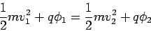 \begin{displaymath}\frac{1}{2}mv_1^2 + q\phi_1 = \frac{1}{2}mv_2^2 + q\phi_2\end{displaymath}