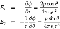 \begin{eqnarray*}
E_r &=& -\frac{\partial \phi}{\partial r} = \frac{2p\cos\theta...
...l \phi}{\partial \theta} = \frac{p\sin\theta}{4\pi\epsilon_0r^3}
\end{eqnarray*}