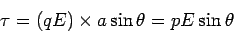 \begin{displaymath}\tau = (qE)\times a\sin\theta = pE\sin\theta\end{displaymath}
