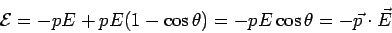 \begin{displaymath}{\cal E} = -pE + pE(1-\cos\theta) = -pE\cos\theta = -\vec p\cdot\vec E\end{displaymath}