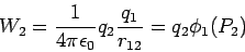 \begin{displaymath}W_2 = \frac{1}{4\pi\epsilon_0}q_2\frac{q_1}{r_{12}}= q_2\phi_1(P_2)\end{displaymath}