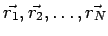 $\vec{r_1},\vec{r_2},\ldots, \vec{r_N}$
