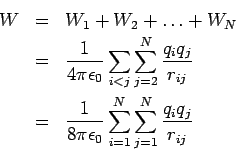 \begin{eqnarray*}
W &=& W_1 + W_2 + \ldots + W_N\\
&=& \frac{1}{4\pi\epsilon_0...
...1}{8\pi\epsilon_0}\sum_{i=1}^N\sum_{j=1}^N \frac{q_iq_j}{r_{ij}}
\end{eqnarray*}