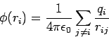 \begin{displaymath}\phi(r_i) = \frac{1}{4\pi\epsilon_0}\sum_{j\ne i} \frac{q_i}{r_{ij}}\end{displaymath}