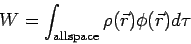 \begin{displaymath}W = \int_{\rm { all space}}\rho(\vec r)\phi(\vec r) d\tau\end{displaymath}