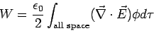 \begin{displaymath}W = \frac{\epsilon_0}{2}\int_{\rm all\ space}(\vec\nabla\cdot\vec E)\phi d\tau\end{displaymath}