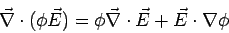 \begin{displaymath}\vec\nabla\cdot(\phi\vec E) = \phi\vec\nabla\cdot\vec E + \vec E\cdot\nabla\phi\end{displaymath}