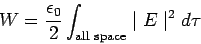 \begin{displaymath}W = \frac{\epsilon_0}{2}\int_{\rm all\ space}\mid E\mid^2 d\tau\end{displaymath}