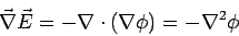 \begin{displaymath}\vec\nabla\vec E = -\nabla\cdot(\nabla\phi) = - \nabla^2\phi\end{displaymath}