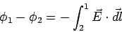 \begin{displaymath}\phi_1-\phi_2 = -\int_2^1 \vec E\cdot \vec{dl}\end{displaymath}
