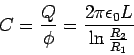 \begin{displaymath}C = \frac{Q}{\phi} = \frac{2\pi\epsilon_0 L}{\ln\frac{R_2}{R_1}}\end{displaymath}