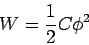 \begin{displaymath}W = \frac{1}{2} C\phi^2\end{displaymath}
