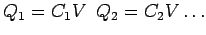 $Q_1 = C_1V\ \ Q_2 = C_2V\ldots$