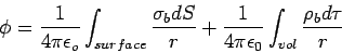 \begin{displaymath}\phi =\frac{1}{4\pi\epsilon_o} \int_{surface}\frac{\sigma_b dS}{ r}
+\frac{1}{4\pi\epsilon_0}\int_{vol} \frac{\rho_b d\tau}{r} \end{displaymath}