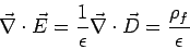 \begin{displaymath}\vec\nabla\cdot\vec E = \frac{1}{\epsilon}\vec\nabla\cdot\vec D =
\frac{\rho_f}{\epsilon}\end{displaymath}