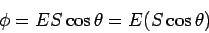 \begin{displaymath}\phi = ES\cos\theta= E (S\cos\theta)\end{displaymath}