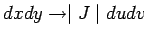 $dxdy \rightarrow \mid J\mid du dv$