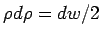 $\rho d\rho=dw/2$