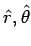 $\hat r, \hat\theta$
