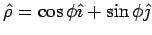 $\hat\rho = \cos\phi\hat\imath + \sin\phi\hat\jmath$