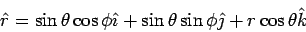 \begin{displaymath}\hat r = \sin\theta\cos\phi\hat\imath + \sin\theta\sin\phi\hat\jmath+ r\cos\theta\hat k\end{displaymath}