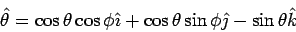 \begin{displaymath}\hat\theta = \cos\theta\cos\phi\hat\imath + \cos\theta\sin\phi\hat\jmath- \sin\theta\hat k\end{displaymath}