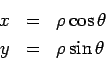\begin{eqnarray*} x&=& \rho\cos\theta\\ y&=& \rho\sin\theta \end{eqnarray*}