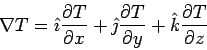 \begin{displaymath}\nabla T = \hat\imath\frac{\partial T}{\partial x} + \hat\jm... ...c{\partial T}{\partial y} + \hat k\frac{\partial T}{\partial z}\end{displaymath}