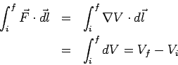 \begin{eqnarray*} \int_i^f\vec F\cdot\vec dl &=& \int_i^f \nabla V\cdot d\vec l\\ &=& \int_i^f dV = V_f-V_i \end{eqnarray*}
