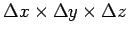 $\Delta x\times\Delta y\times\Delta z$
