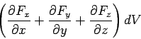 \begin{displaymath}\left(\frac{\partial F_x}{\partial x}+ \frac{\partial F_y} {\partial y}+ \frac{\partial F_z}{\partial z}\right)dV\end{displaymath}
