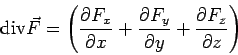 \begin{displaymath}{\rm div}\vec F = \left(\frac{\partial F_x}{\partial x}+ \fr... ...artial F_y}{\partial y}+ \frac{\partial F_z}{\partial z}\right)\end{displaymath}