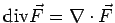 ${\rm div}\vec F= \nabla\cdot\vec F$