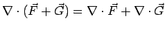 $\nabla\cdot(\vec F+\vec G) = \nabla\cdot\vec F + \nabla\cdot\vec G$