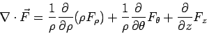 \begin{displaymath}\nabla\cdot\vec F = \frac{1}{\rho}\frac{\partial}{\partial\rh... ...tial}{\partial\theta}F_\theta + \frac{\partial} {\partial z}F_z\end{displaymath}