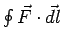 $\oint\vec F\cdot\vec{dl}$