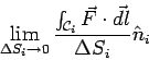 \begin{displaymath}\lim_{\Delta S_i\rightarrow 0}\frac{\int_{{\cal C}_i} \vec F\cdot\vec{dl}}{\Delta S_i}\hat n_i\end{displaymath}