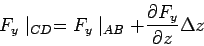 \begin{displaymath}F_y\mid_{CD} = F_y\mid_{AB}+\frac{\partial F_y}{\partial z}\Delta z\end{displaymath}